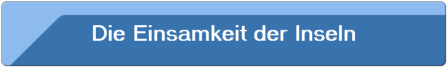 Die Einsamkeit der Inseln